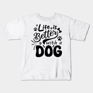 Life Is Better With A Dog Kids T-Shirt